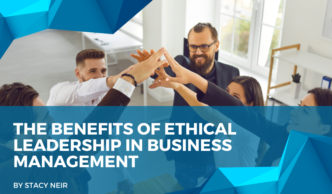 The Benefits of Ethical Leadership in Business Management