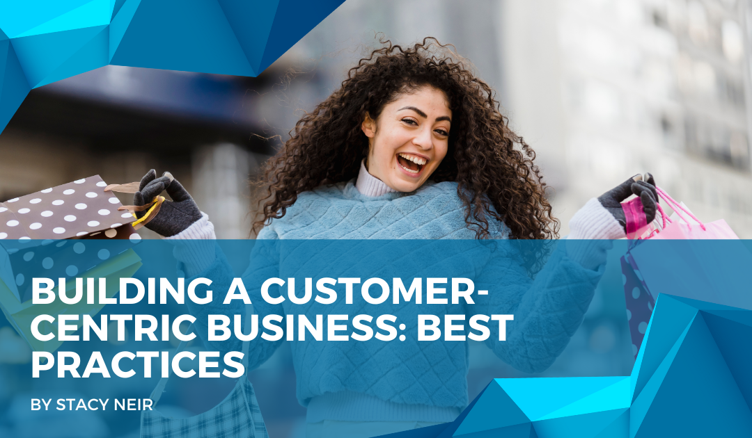 Building a Customer-Centric Business: Best Practices